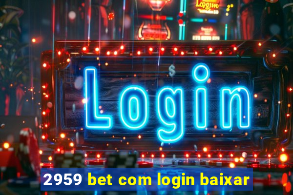 2959 bet com login baixar